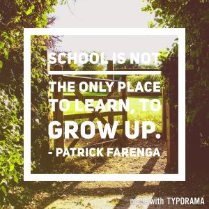 Good reasons to home educate: school is not the only place to learn, to grow up.
